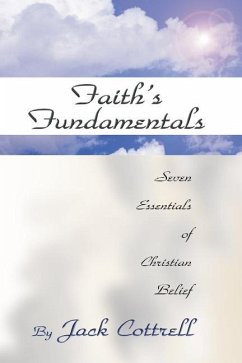 Faith's Fundamentals: Seven Essentials of Christian Belief - Cottrell, Jack
