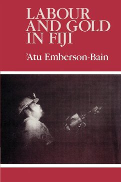 Labour and Gold in Fiji - Emberson-Bain, Atu; Atu, Emberson-Bain