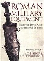 Roman Military Equipment from the Punic Wars to the Fall of Rome, second edition - Bishop, M. C.; Coulston, J. C.