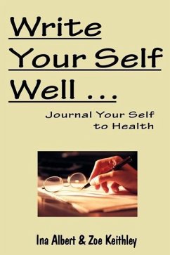 Write Your Self Well ... Journal Your Self to Health - Albert, Ina; Keithley, Zoe