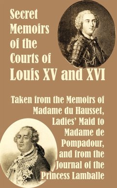 Secret Memoirs of the Courts of Louis XV and XVI - Madame Du Hausset; Princess Lamballe