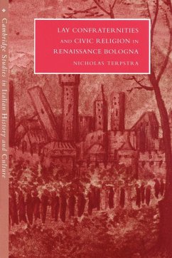 Lay Confraternities and Civic Religion in Renaissance Bologna - Terpstra, Nicholas