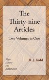 The Thirty-Nine Articles: Two Volumes in One: Their History and Explanation