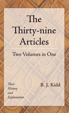 The Thirty-Nine Articles: Two Volumes in One: Their History and Explanation - Kidd, B. J.