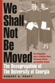 We Shall Not Be Moved: The Desegregation of the University of Georgia