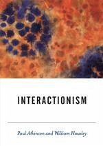 Interactionism - Atkinson, Paul; Housley, William