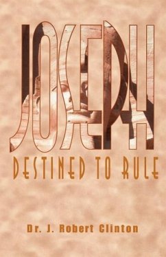 Joseph: Destined To Rule-A Study in Integrity and Divine Affirmation - Clinton, J. Robert