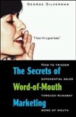 The Secrets of Word-of-Mouth Marketing: How to Trigger Exponential Sales Through Runaway Word-of-Mouth