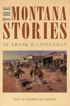 The Montana Stories of Frank B. Linderman - Linderman, Frank B