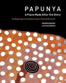 Papunya: A Place: The Beginnings of the Western Desert Painting Movement