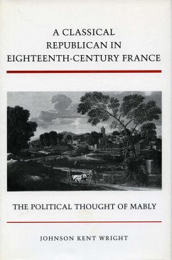 A Classical Republican in Eighteenth-Century France - Wright, Johnson Kent