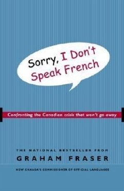 Sorry, I Don't Speak French: Confronting the Canadian Crisis That Won't Go Away - Fraser, Graham