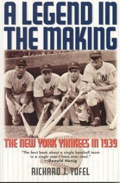 A Legend in the Making: The New York Yankees in 1939 - Tofel, Richard J.