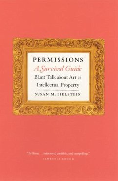 Permissions, a Survival Guide: Blunt Talk about Art as Intellectual Property - Bielstein, Susan M.
