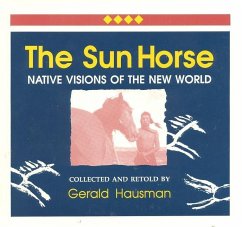 The Sun Horse: Native Visions of the New World - Hausman, Gerald