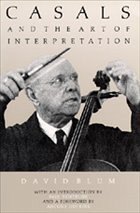 Casals and the Art of Interpretation - Blum, David