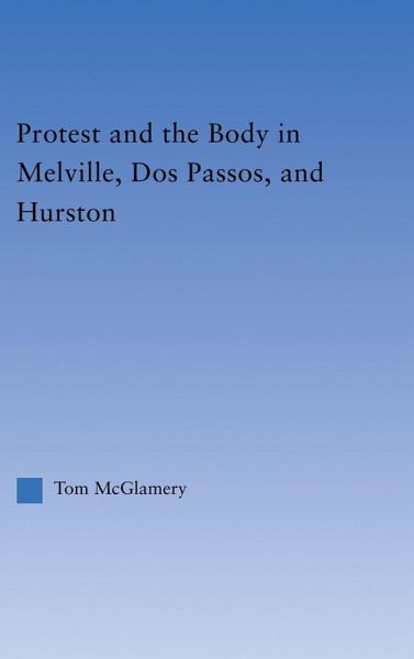 Protest and the Body in Melville, Dos Passos, and Hurston Protest and the Body in Melville, Dos Passos, and Hurston