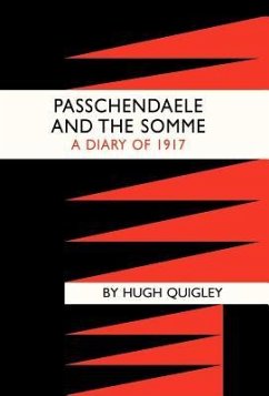 Passchendaele and the Somme. a Diary of 1917 - Hugh Quigly, Quigly; Hugh Quigly