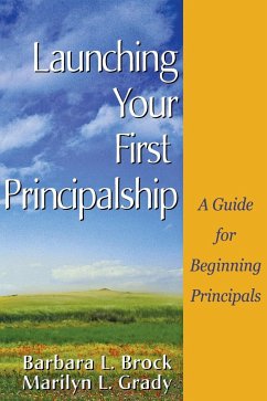 Launching Your First Principalship - Brock, Barbara L.; Grady, Marilyn L.