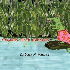 Alligators Should Wear Skirts - Williams, Diana M.