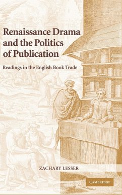 Renaissance Drama and the Politics of Publication - Lesser, Zachary