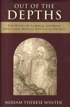 Out of the Depths: The Story of Ludmila Javorova Ordained Roman Catholic Priest - Winter, Miriam Therese