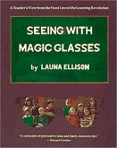 Seeing with Magic Glasses: A Teacher's View from the Front Line of the Learning Revolution