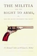The Militia and the Right to Arms - Uviller, H Richard; Merkel, William G