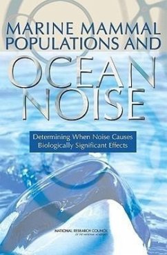 Marine Mammal Populations and Ocean Noise - National Research Council; Division On Earth And Life Studies; Ocean Studies Board; Committee on Characterizing Biologically Significant Marine Mammal Behavior