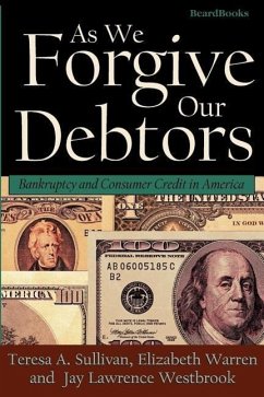 As We Forgive Our Debtors: Bankruptcy and Consumer Credit in America - Sullivan, Teresa A.; Westbrook, Jay Lawrence; Warren, Elizabeth