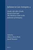 Judaism in Late Antiquity 4. Death, Life-After-Death, Resurrection and the World-To-Come in the Judaisms of Antiquity