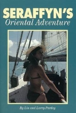 Seraffyn's Oriental Adventure - Pardey, Lin; Pardey, Larry