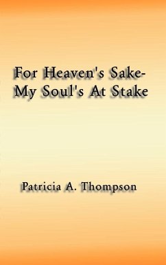 For Heaven's Sake-My Soul's at Stake - Thompson, Patricia A.