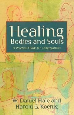 Healing Bodies and Souls - Hale, W Daniel; Koenig, Harold George