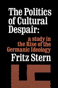 The Politics of Cultural Despair - Stern, Fritz R.