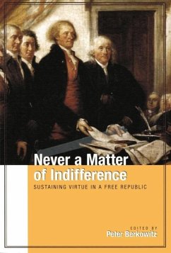 Never a Matter of Indifference: Sustaining Virtue in a Free Republic - Berkowitz, Peter