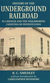 History of the Underground Railroad: In Chester and the Neighboring Counties of Pennsylvania