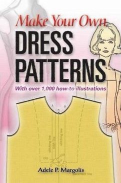 Make Your Own Dress Patterns: With Over 1,000 How-To Illustrations - Margolis, Adele P