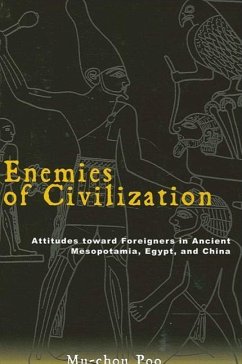Enemies of Civilization: Attitudes Toward Foreigners in Ancient Mesopotamia, Egypt, and China - Poo, Mu-Chou