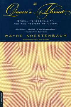 The Queen's Throat: Opera, Homosexuality, and the Mystery of Desire - Koestenbaum, Wayne