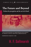 The Future and Beyond: Evidence for Precognition and the Survival of Death