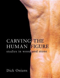 Carving the Human Figure: Studies in Wood and Stone - Onians, Dick