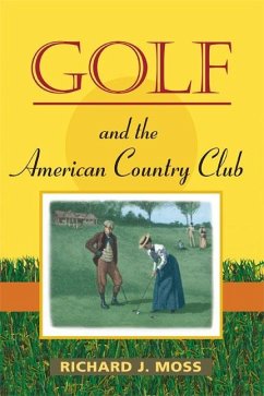 Golf and the American Country Club - Moss, Richard J.
