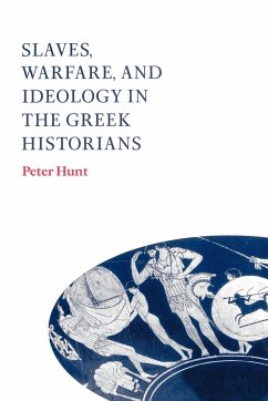 Slaves, Warfare, and Ideology in the Greek Historians - Peter, Hunt; Hunt, Peter