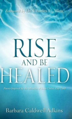 Rise and Be Healed - Adkins, Barbara Caldwell