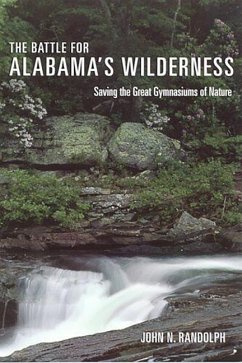 The Battle for Alabama's Wilderness: Saving the Great Gymnasiums of Nature - Randolph, John N.