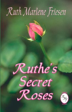 Ruthe's Secret Roses - Friesen, Ruth Marlene