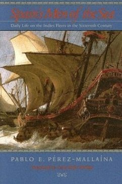 Spain's Men of the Sea: Daily Life on the Indies Fleets in the Sixteenth Century - Perez-Mallaina, Pablo E.
