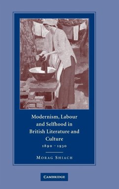 Modernism, Labour and Selfhood in British Literature and Culture, 1890-1930 - Shiach, Morag