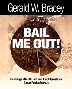 Bail Me Out! an Educator's Guide to Handling Difficult Data and Tough Questions about Public Schools - Bracey, Gerald W.